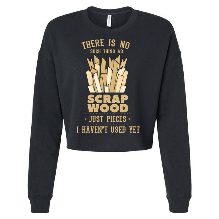 There Is No Scrap Wood Woodworking Woodworker Carpenter Cropped Pullover Crew