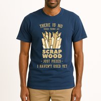 There Is No Scrap Wood Woodworking Woodworker Carpenter Tall T-Shirt