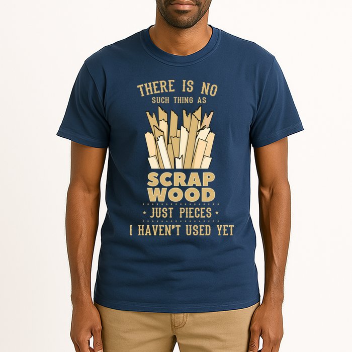 There Is No Scrap Wood Woodworking Woodworker Carpenter Tall T-Shirt
