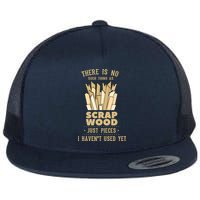 There Is No Scrap Wood Woodworking Woodworker Carpenter Flat Bill Trucker Hat