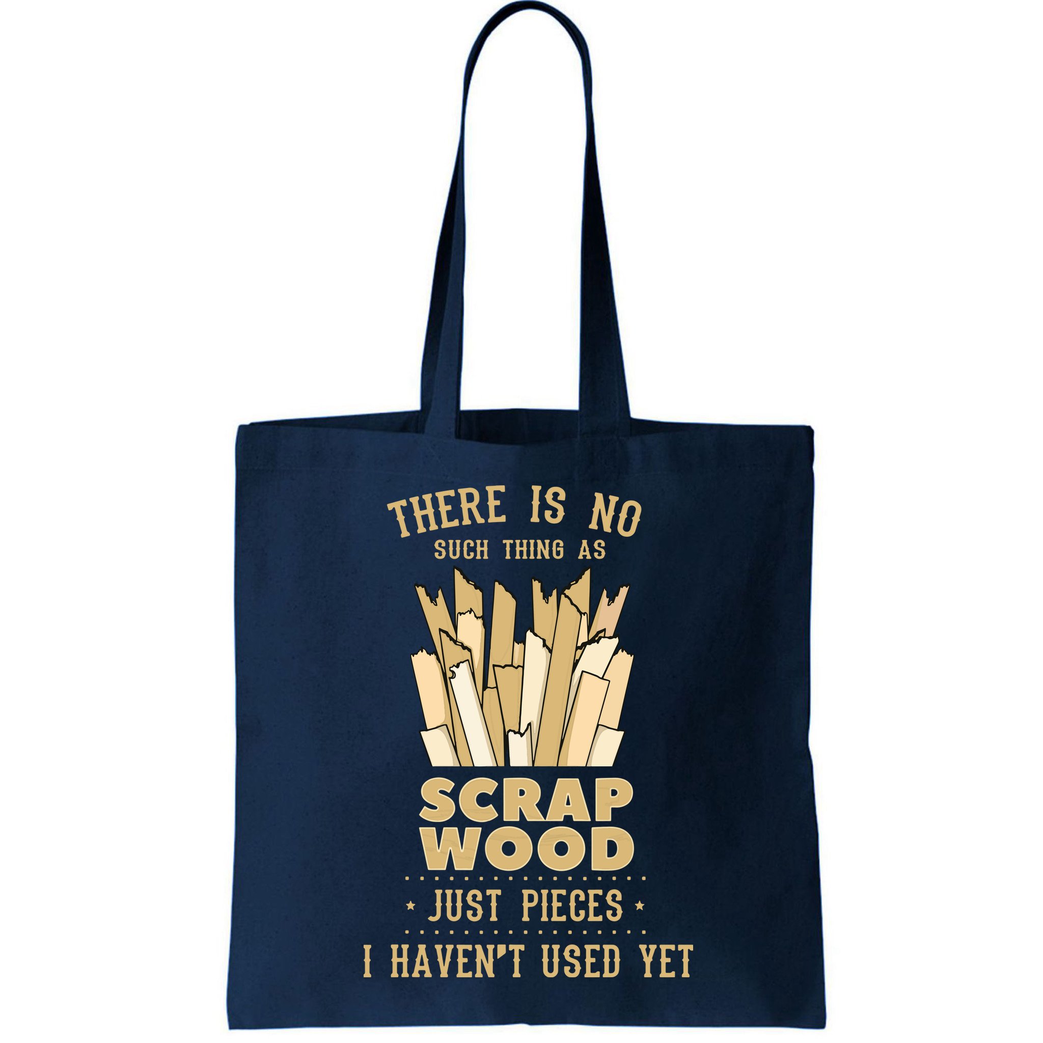 There Is No Scrap Wood Woodworking Woodworker Carpenter Bag