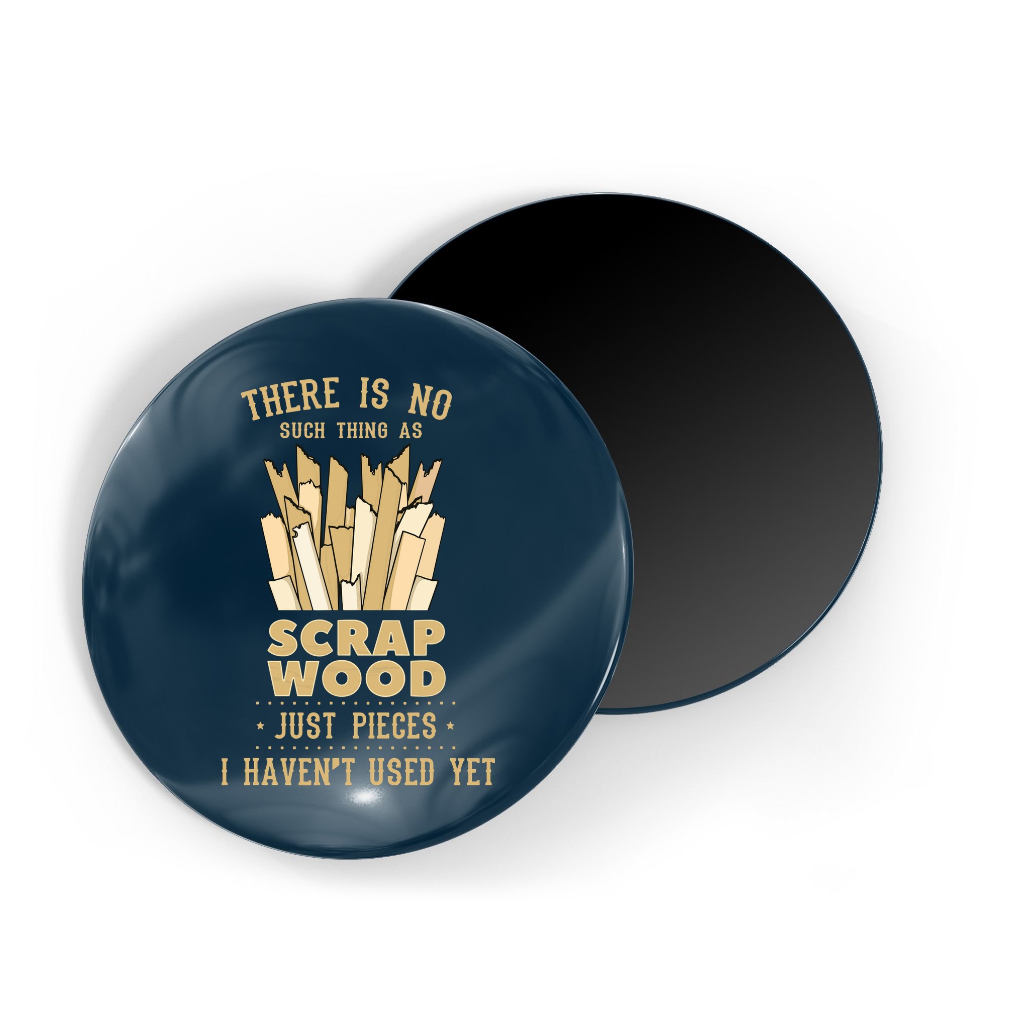 There Is No Scrap Wood Woodworking Woodworker Carpenter Magnet