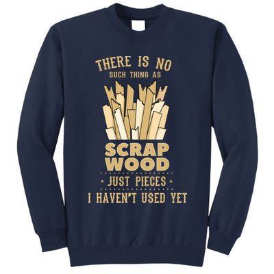 There Is No Scrap Wood Woodworking Woodworker Carpenter Tall Sweatshirt