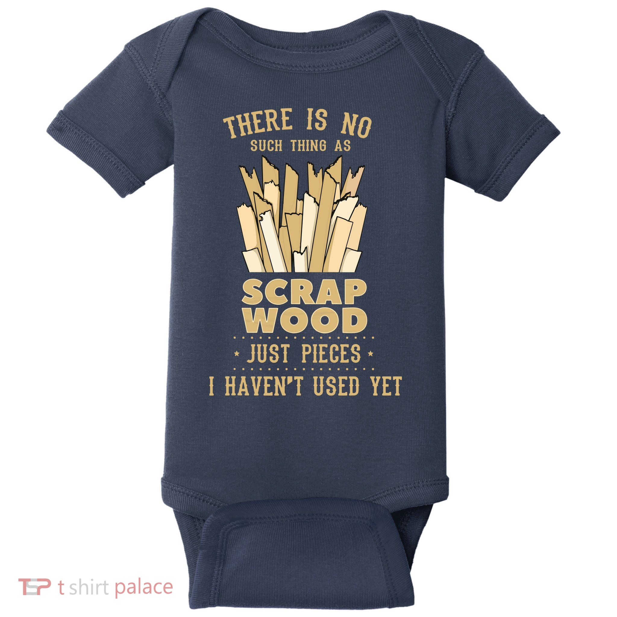 There Is No Scrap Wood Woodworking Woodworker Carpenter Baby Bodysuit
