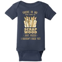 There Is No Scrap Wood Woodworking Woodworker Carpenter Baby Bodysuit