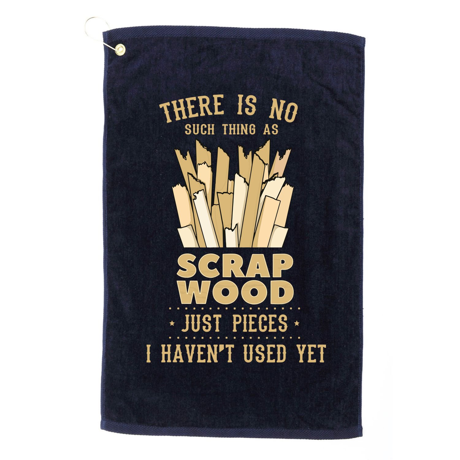 There Is No Scrap Wood Woodworking Woodworker Carpenter Golf Towel