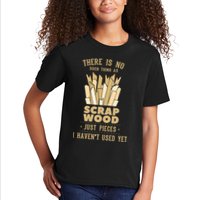 There Is No Scrap Wood Woodworking Woodworker Carpenter Kids T-Shirt