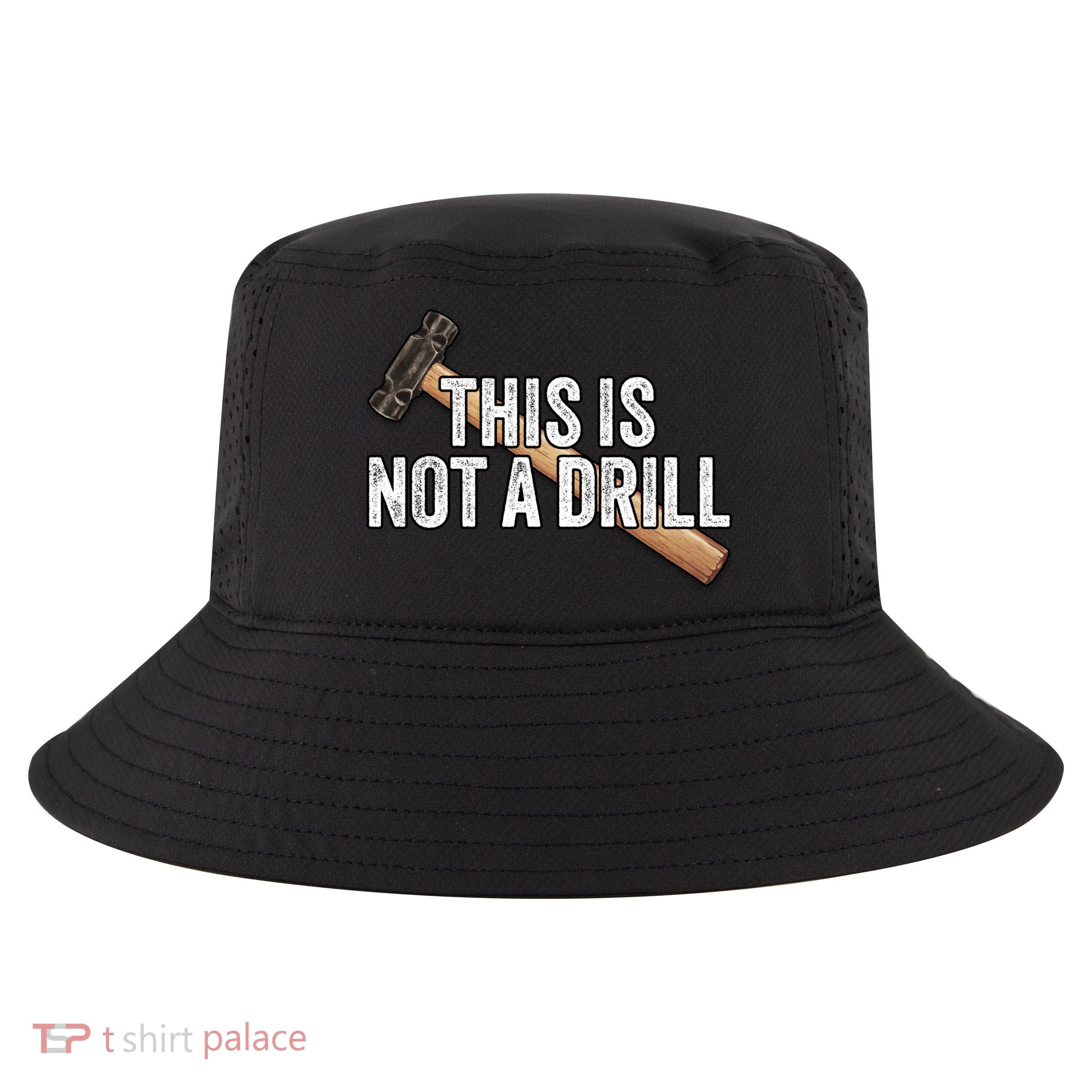 This Is Not A Drill Hammer Builder Woodworking Carpenter Gift Cool Comfort Performance Bucket Hat
