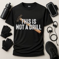 This Is Not A Drill Hammer Builder Woodworking Carpenter Gift Performance Shirt