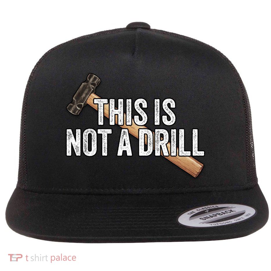 This Is Not A Drill Hammer Builder Woodworking Carpenter Gift Flat Bill Trucker Hat