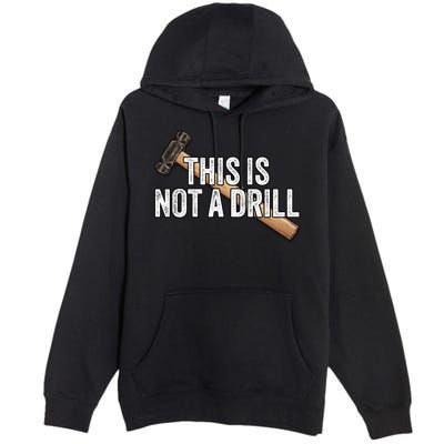 This Is Not A Drill Hammer Builder Woodworking Carpenter Gift Premium Pullover Hoodie