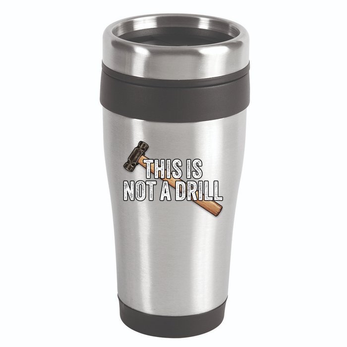 This Is Not A Drill Hammer Builder Woodworking Carpenter Gift 16oz Travel Tumbler