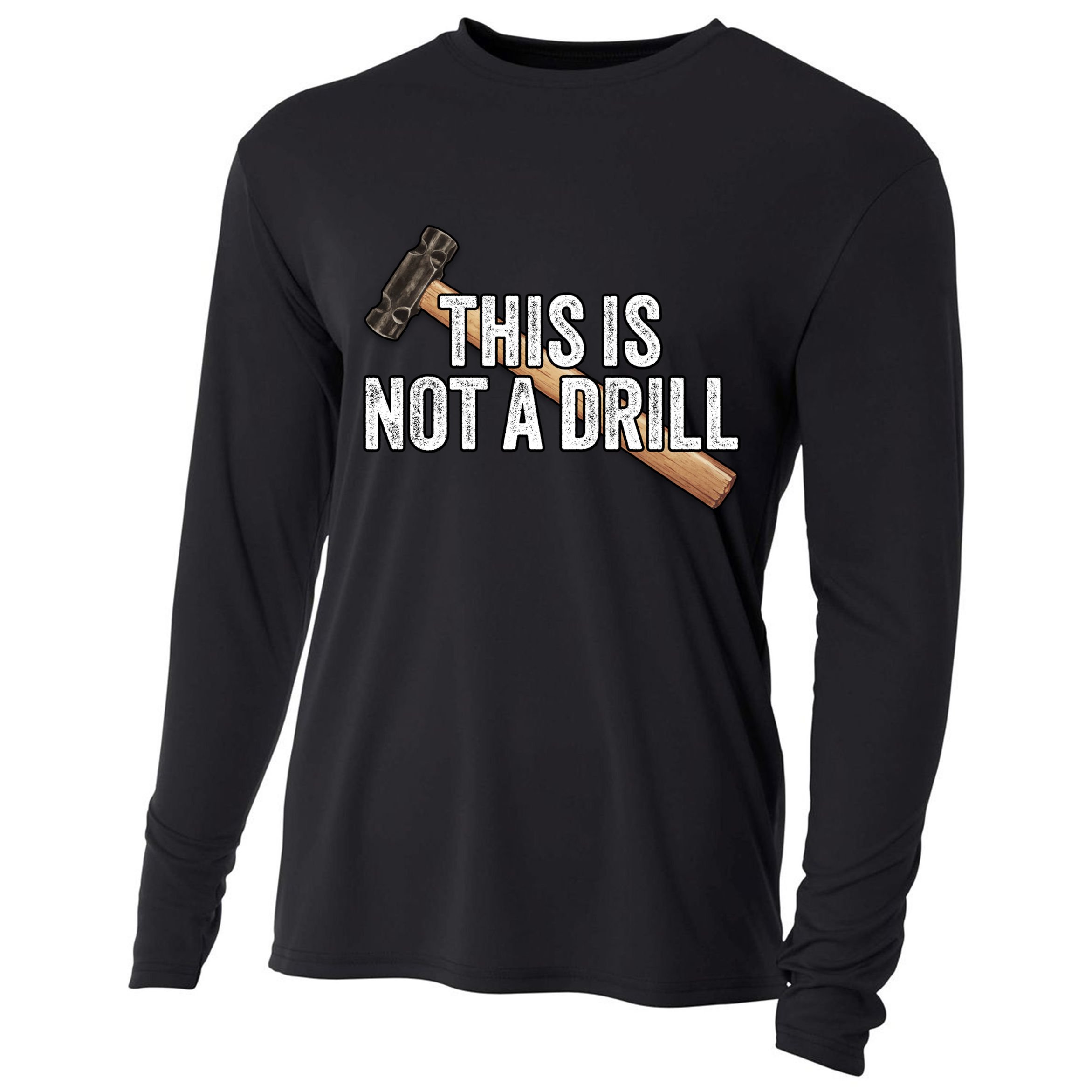 This Is Not A Drill Hammer Builder Woodworking Carpenter Gift Cooling Performance Long Sleeve Crew