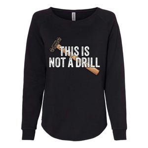 This Is Not A Drill Hammer Builder Woodworking Carpenter Gift Womens California Wash Sweatshirt