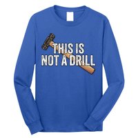 This Is Not A Drill Hammer Builder Woodworking Carpenter Gift Long Sleeve Shirt