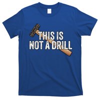 This Is Not A Drill Hammer Builder Woodworking Carpenter Gift T-Shirt