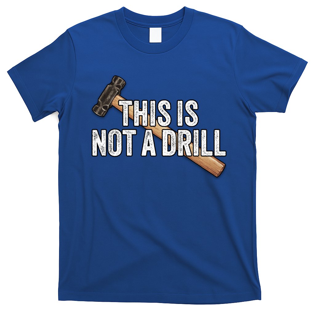 This Is Not A Drill Hammer Builder Woodworking Carpenter Gift T-Shirt