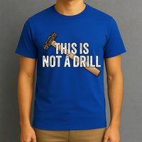This Is Not A Drill Hammer Builder Woodworking Carpenter Gift T-Shirt