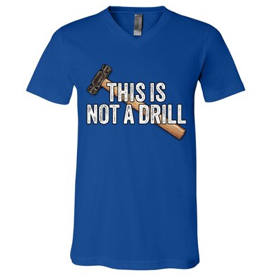 This Is Not A Drill Hammer Builder Woodworking Carpenter Gift V-Neck T-Shirt