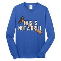 This Is Not A Drill Hammer Builder Woodworking Carpenter Gift Tall Long Sleeve T-Shirt