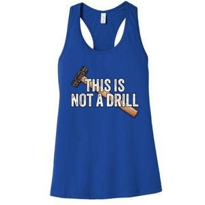 This Is Not A Drill Hammer Builder Woodworking Carpenter Gift Women's Racerback Tank