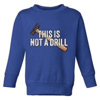 This Is Not A Drill Hammer Builder Woodworking Carpenter Gift Toddler Sweatshirt