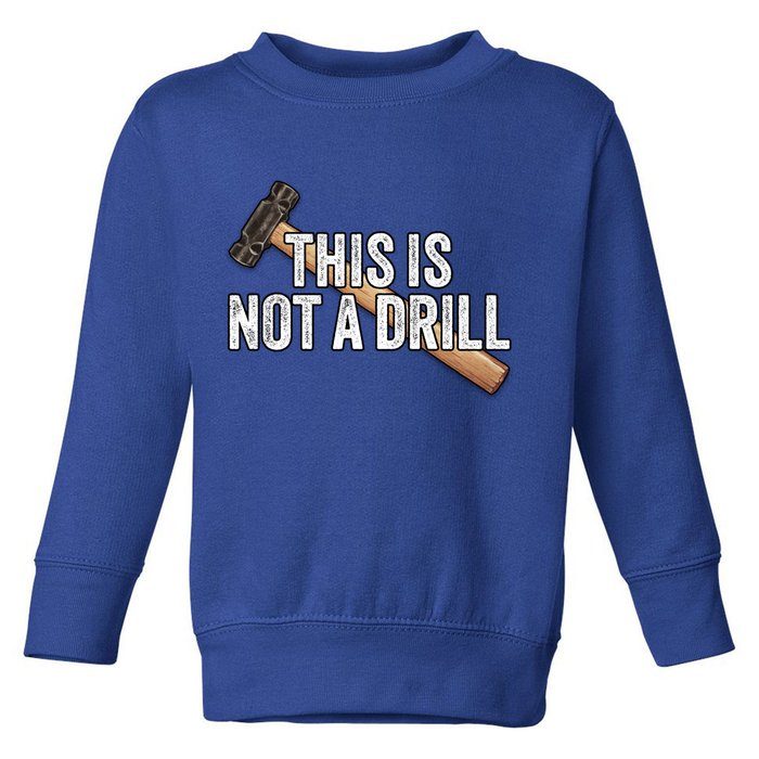 This Is Not A Drill Hammer Builder Woodworking Carpenter Gift Toddler Sweatshirt