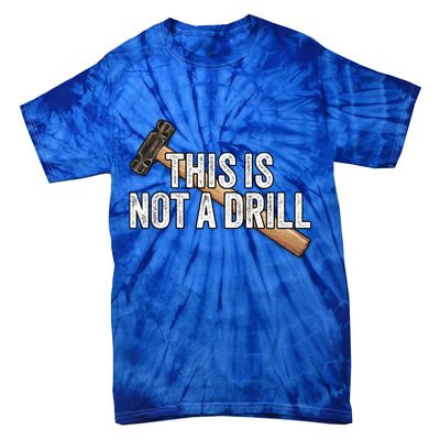 This Is Not A Drill Hammer Builder Woodworking Carpenter Gift Tie-Dye T-Shirt