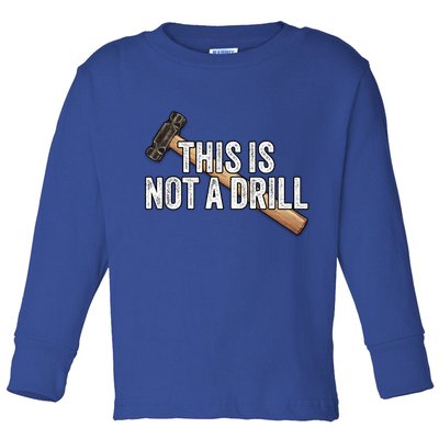 This Is Not A Drill Hammer Builder Woodworking Carpenter Gift Toddler Long Sleeve Shirt