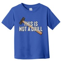 This Is Not A Drill Hammer Builder Woodworking Carpenter Gift Toddler T-Shirt