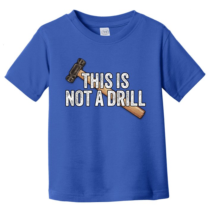 This Is Not A Drill Hammer Builder Woodworking Carpenter Gift Toddler T-Shirt