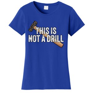 This Is Not A Drill Hammer Builder Woodworking Carpenter Gift Women's T-Shirt