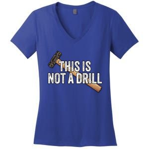 This Is Not A Drill Hammer Builder Woodworking Carpenter Gift Women's V-Neck T-Shirt