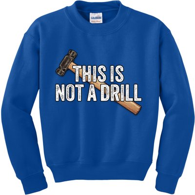 This Is Not A Drill Hammer Builder Woodworking Carpenter Gift Kids Sweatshirt