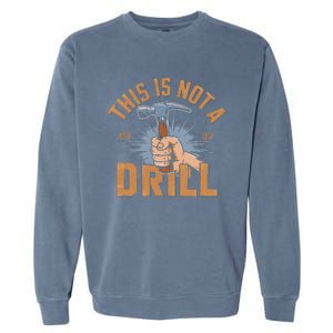 This Is Not A Drill Tools Hammer Builder Woodworking Garment-Dyed Sweatshirt