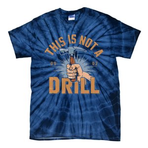 This Is Not A Drill Tools Hammer Builder Woodworking Tie-Dye T-Shirt