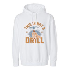 This Is Not A Drill Tools Hammer Builder Woodworking Garment-Dyed Fleece Hoodie