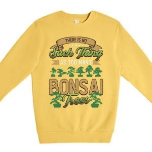 There Is No Such Thing As Too Y Bonsai Trees Gift Premium Crewneck Sweatshirt