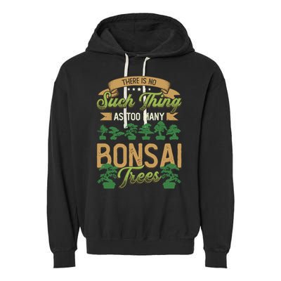 There Is No Such Thing As Too Y Bonsai Trees Gift Garment-Dyed Fleece Hoodie