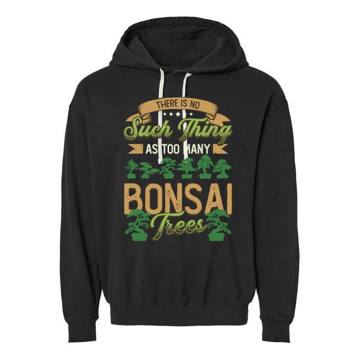 There Is No Such Thing As Too Y Bonsai Trees Gift Garment-Dyed Fleece Hoodie