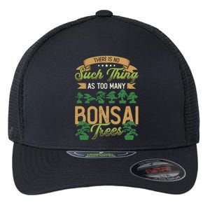 There Is No Such Thing As Too Y Bonsai Trees Gift Flexfit Unipanel Trucker Cap