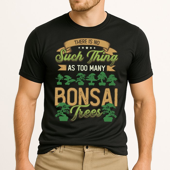 There Is No Such Thing As Too Y Bonsai Trees Gift Performance Shirt