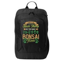 There Is No Such Thing As Too Y Bonsai Trees Gift City Backpack