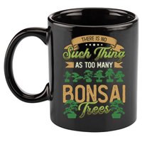 There Is No Such Thing As Too Y Bonsai Trees Gift 11oz C Handle Ceramic Mug