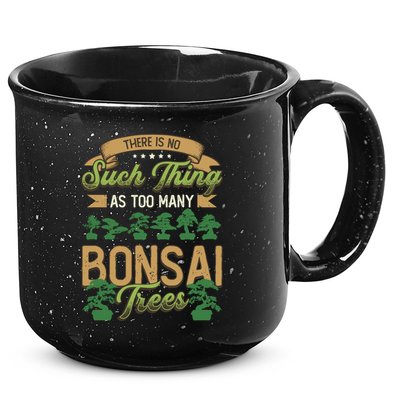 There Is No Such Thing As Too Y Bonsai Trees Gift 15oz Campfire Ceramic Mug