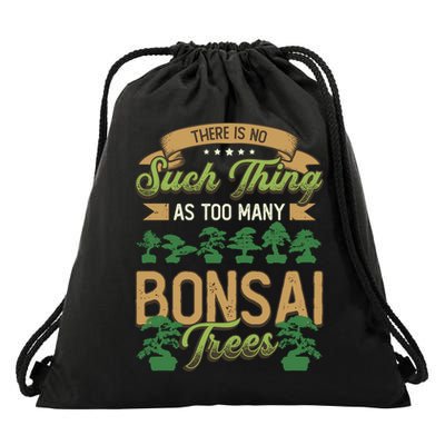 There Is No Such Thing As Too Y Bonsai Trees Gift Drawstring Bag