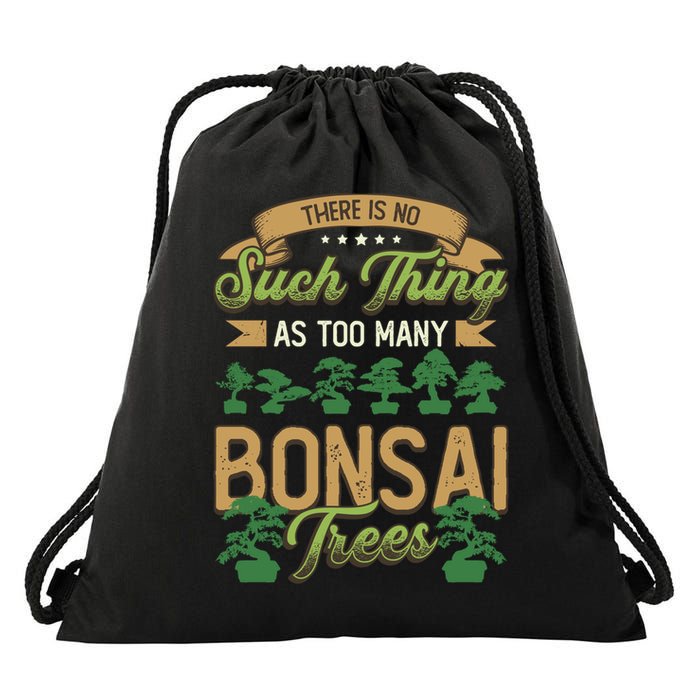 There Is No Such Thing As Too Y Bonsai Trees Gift Drawstring Bag