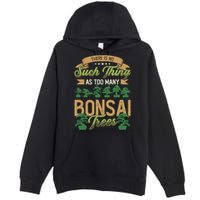There Is No Such Thing As Too Y Bonsai Trees Gift Premium Pullover Hoodie