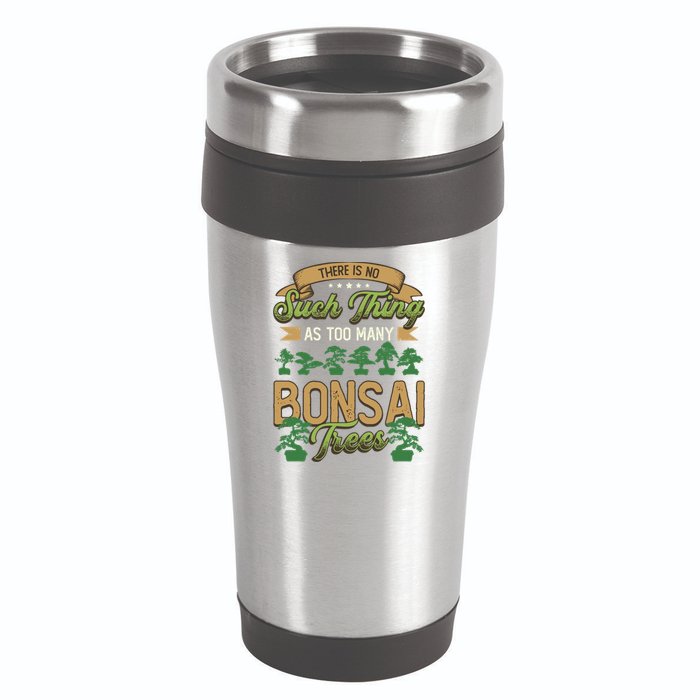 There Is No Such Thing As Too Y Bonsai Trees Gift 16oz Travel Tumbler