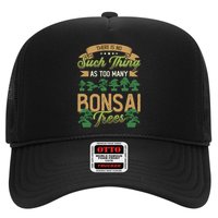 There Is No Such Thing As Too Y Bonsai Trees Gift Trucker Hat